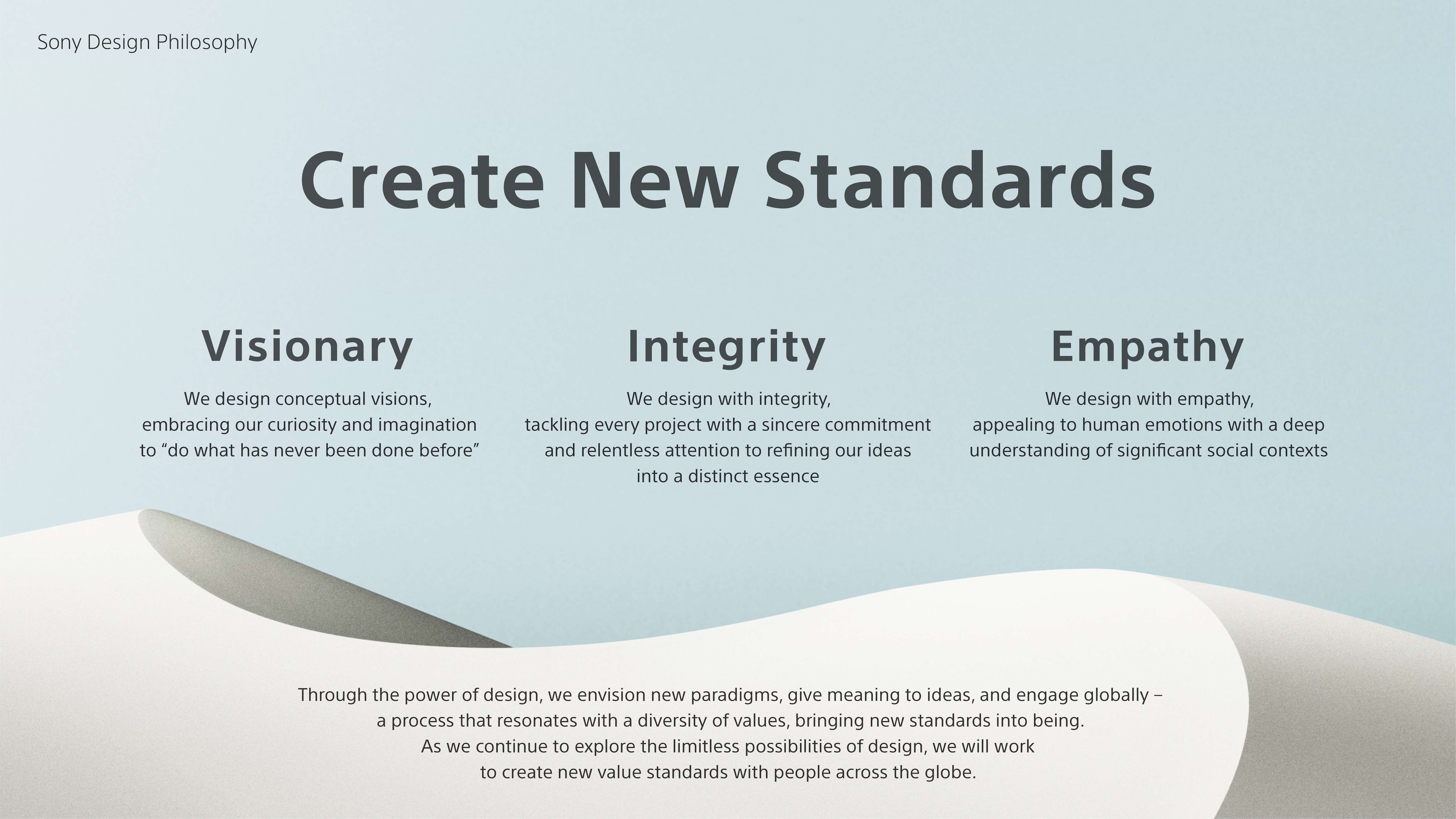 Sony Design Philosophy - Create New Standards: Visionary, Integrity, Empathy